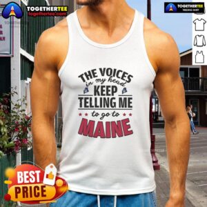 Alt Text: Hot tank top featuring the phrase 'The Voices In My Head Keep Telling Me To Go To Maine' in bold letters.