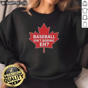 Original Baseball Isn't Boring Eh Sweatshirt featuring a bold graphic print, perfect for baseball fans and casual wear.