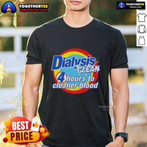 Alt Text: Good Dialysis Clean 4 Hours T-Shirt for dialysis patients promoting cleaner blood and health awareness.