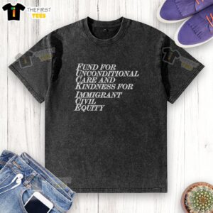 Good Fund For Unconditional Care And Kindness For Immigrant Civil Equity T-Shirt - Image 6