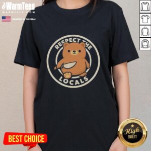 Good Teddy Bear Respect The Locals Ladies Tee featuring a cute teddy bear design on a stylish women's t-shirt.