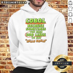 Good Cobol hoodie featuring the phrase 'Sometimes You Need 300 Lines to Say Hello World' in a stylish design.