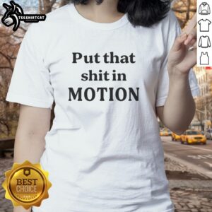 Women's 'Nice Put That Shit In Motion' tee featuring a stylish design and comfortable fit, perfect for active lifestyles.