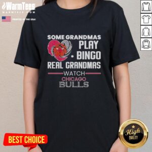 Original Some Grandmas Play Bingo Real Grandmas Watch Chicago Bulls Ladies Tee featuring vibrant Chicago Bulls graphics.