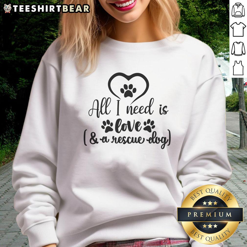 awesome-all-i-need-is-love-a-rescue-dog-sweatshirt Awesome All I Need Is Love A Rescue Dog Sweatshirt featuring a cute dog graphic and cozy design for dog lovers.