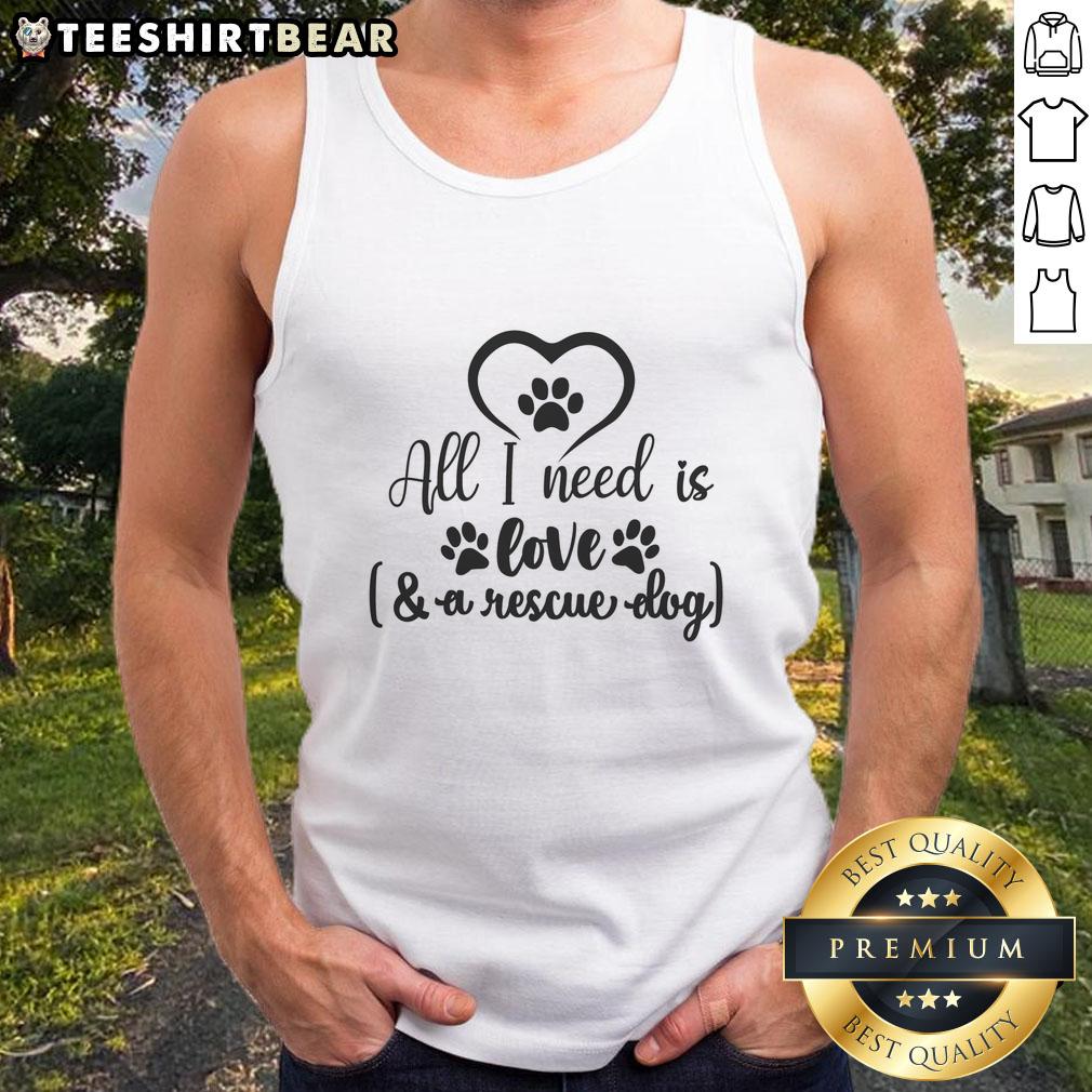 awesome-all-i-need-is-love-a-rescue-dog-tank-top Alt Text: Awesome All I Need Is Love Rescue Dog Tank Top featuring a heartwarming design for dog lovers.