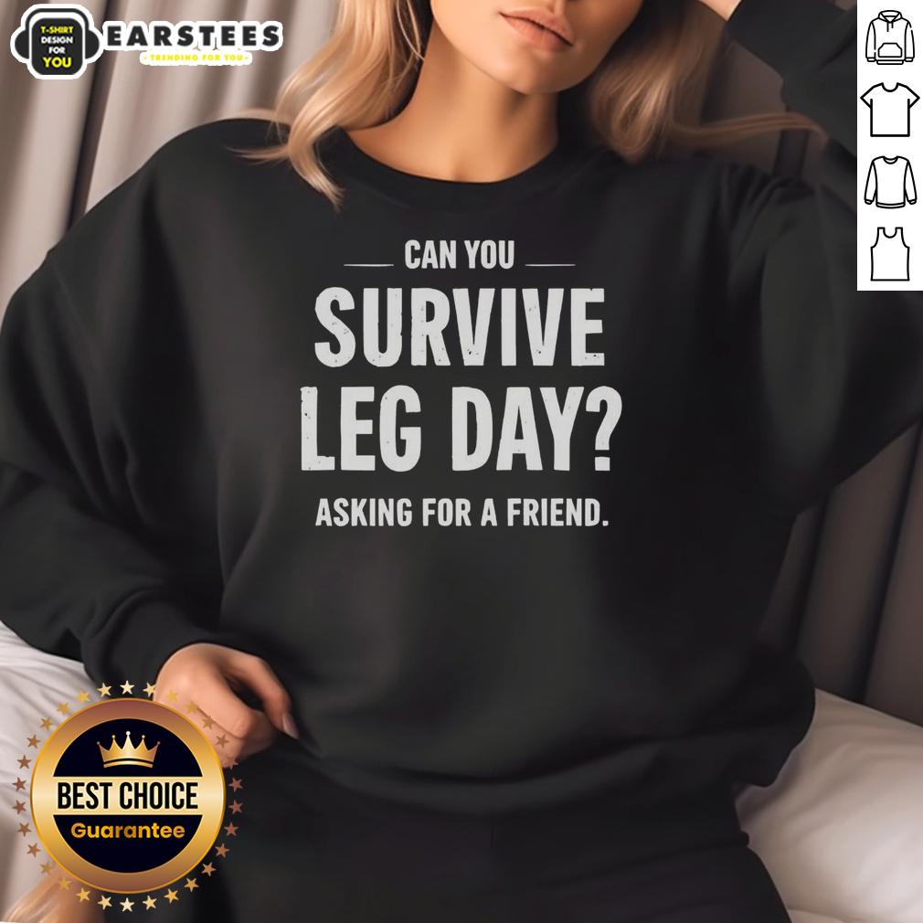 awesome-can-you-survive-leg-day-asking-for-a-friend-sweatshirt Awesome 'Can You Survive Leg Day?' sweatshirt featuring a fun design for fitness enthusiasts and gym lovers.