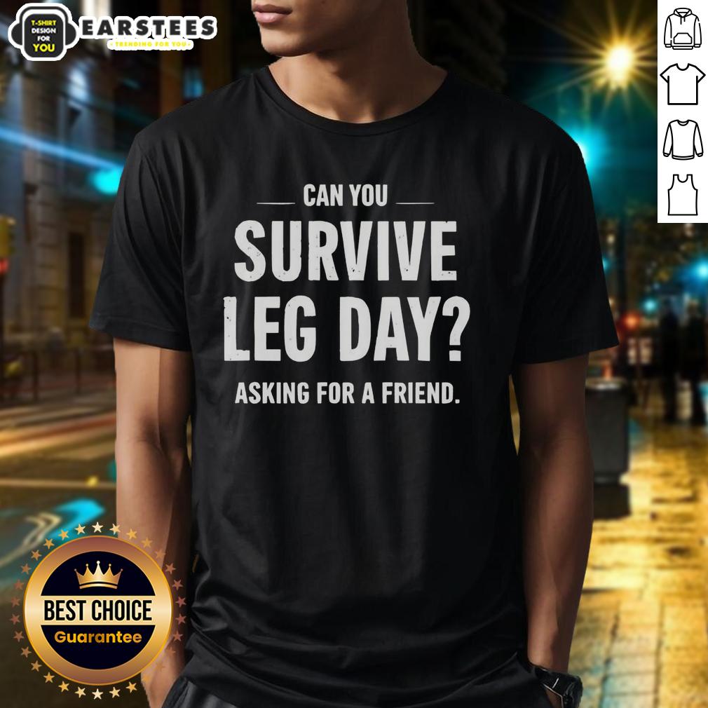 awesome-can-you-survive-leg-day-asking-for-a-friend-t-shirt-1 Awesome 'Can You Survive Leg Day Asking For A Friend' T-Shirt design featuring bold text and a fun fitness theme.