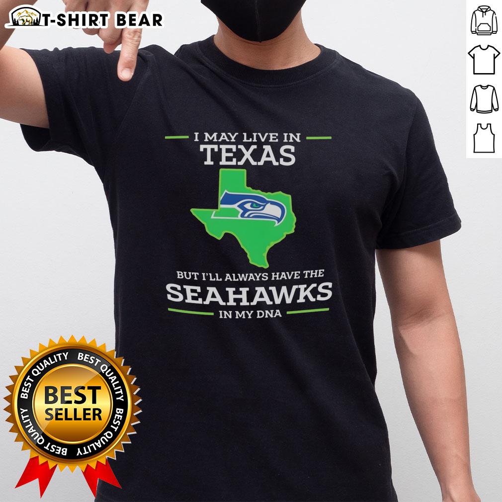 Awesome I May Live In Texas But I'll Always Have The Seattle Seahawks In My Dna T-Shirt Awesome T-shirt featuring Seattle Seahawks logo, perfect for Texas fans showing their team spirit and pride.