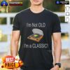 Awesome I'M Not Old I'M A Classic T-Shirt in bold letters on a stylish tee, perfect for vintage and classic style lovers.