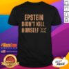 Awesome Jeffrey Epstein Didn't Kill Himself Quote T-Shirt featuring bold text design, perfect for conspiracy theory enthusiasts.