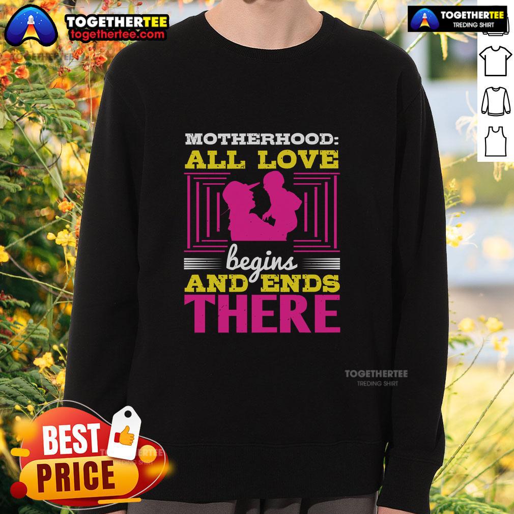 Awesome Motherhood All Love Begins And Ends There Sweatshirt Cozy 'Awesome Motherhood' sweatshirt featuring the quote All love begins and ends there in stylish typography.