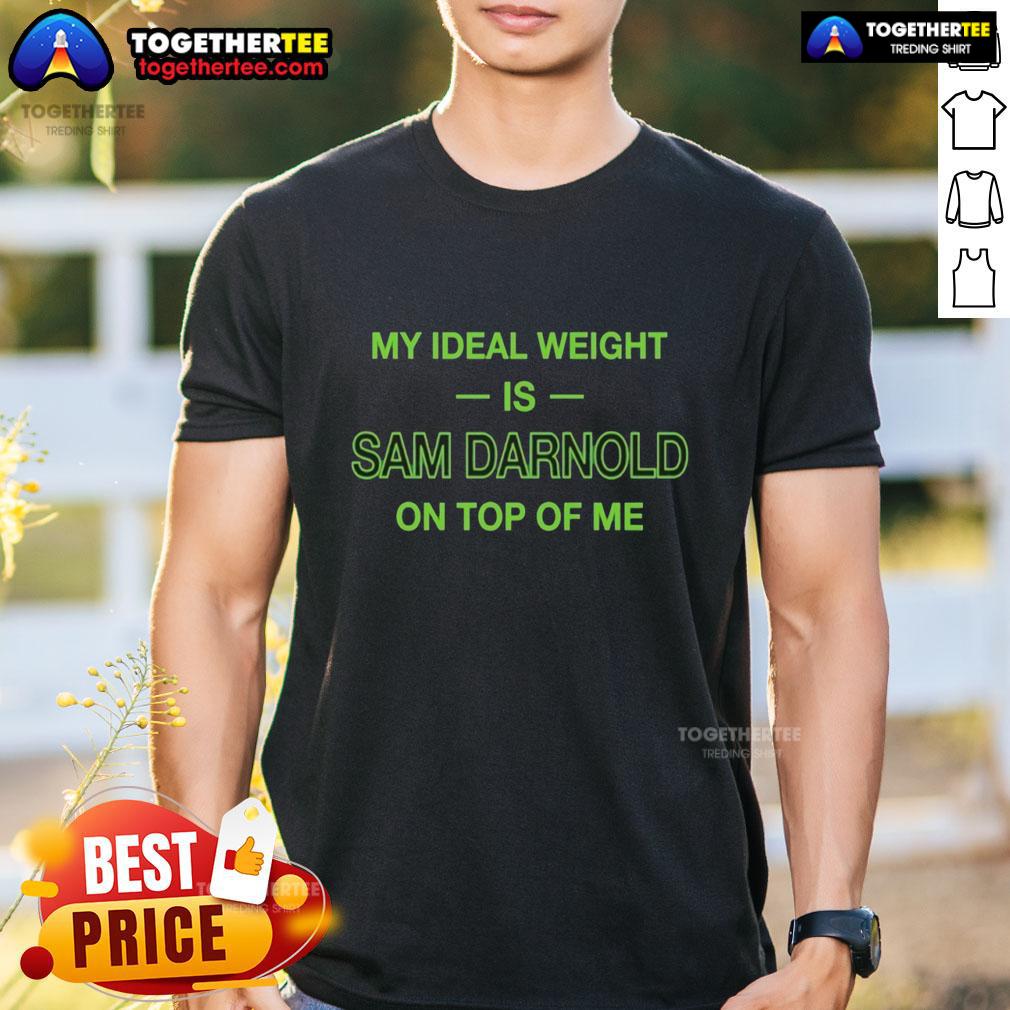 Awesome My Ideal Weight Is Sam Darnold On Top Of Me T Shirt Alt Text: Awesome My Ideal Weight Is Sam Darnold On Top Of Me T-Shirt featuring a fun graphic design for football fans.