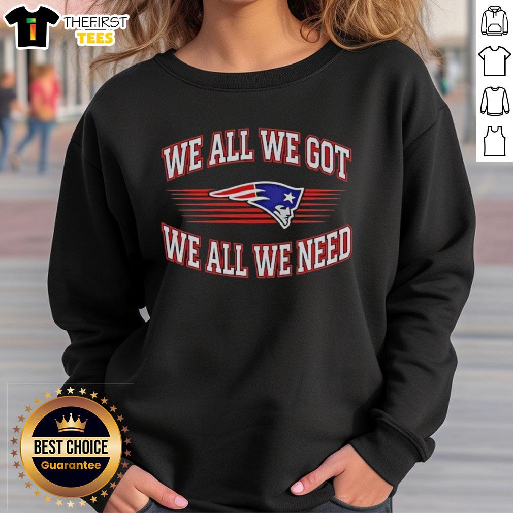 awesome-new-england-patriots-football-we-all-we-got-we-all-we-need-lx-super-bowl-sweatshirt Alt Text: Awesome New England Patriots sweatshirt featuring 'We All We Got We All We Need' design for Super Bowl fans.