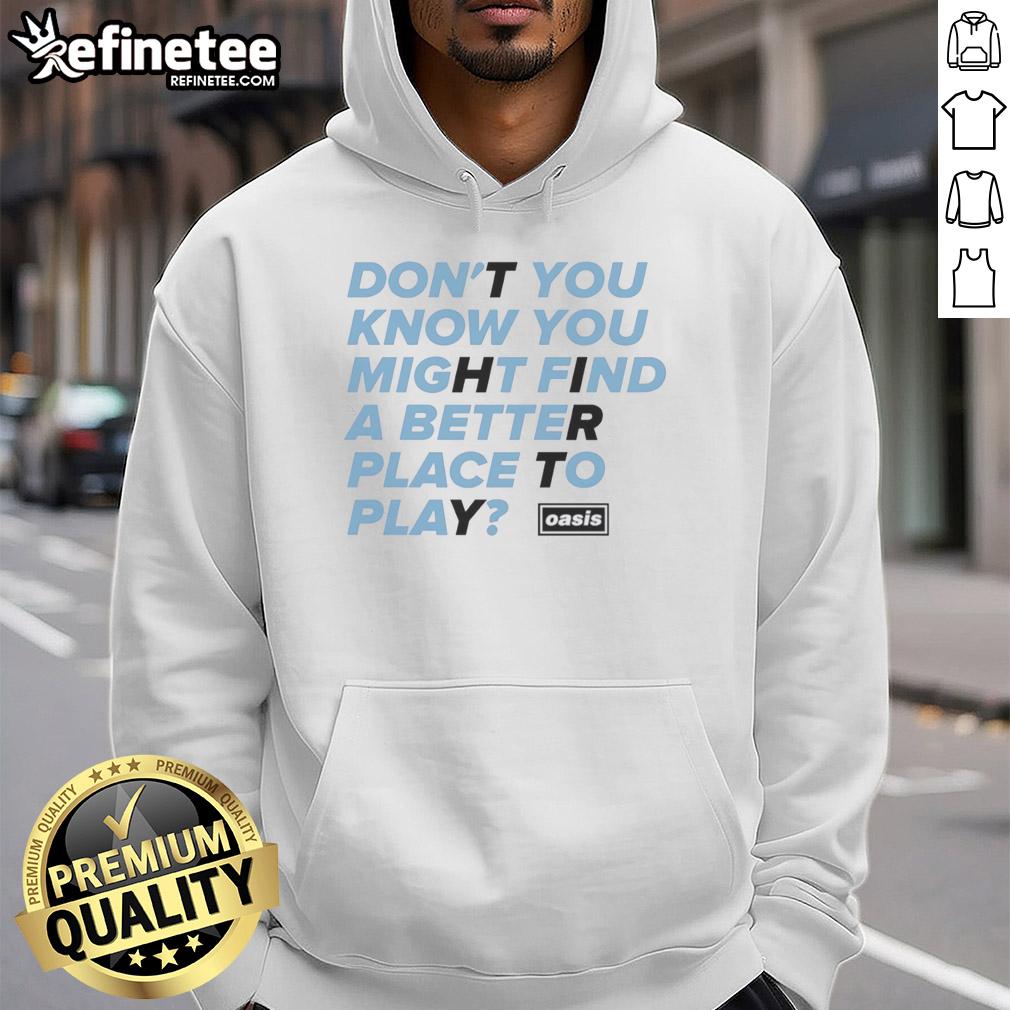 awesome-oasis-dont-you-know-you-might-find-a-better-place-to-play-hoodie Awesome Oasis hoodie with playful design, perfect for cozy days and outdoor adventures. Find your better place to play!