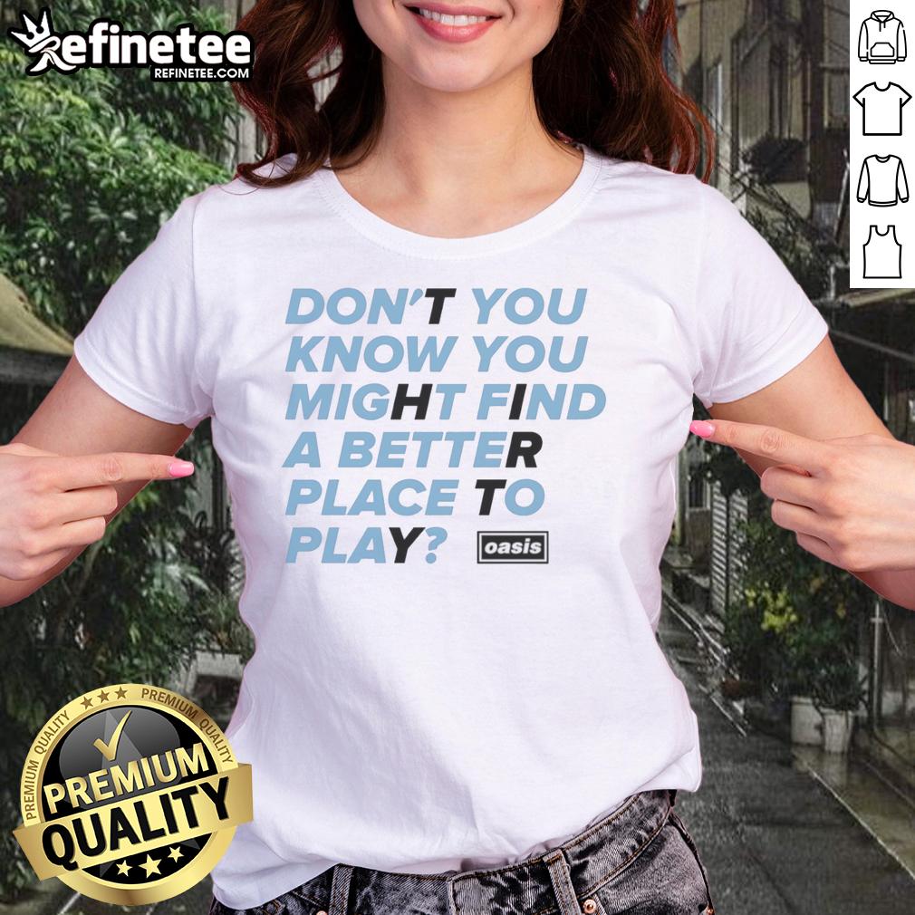 awesome-oasis-dont-you-know-you-might-find-a-better-place-to-play-ladies-tee Awesome Oasis Ladies Tee: Discover a better place to play in this stylish and comfortable women's golf shirt.