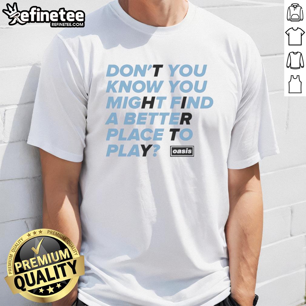 awesome-oasis-dont-you-know-you-might-find-a-better-place-to-play-t-shirt-1 Alt Text: Awesome Oasis 'Don't You Know You Might Find A Better Place To Play' T-Shirt design featuring vibrant graphics.