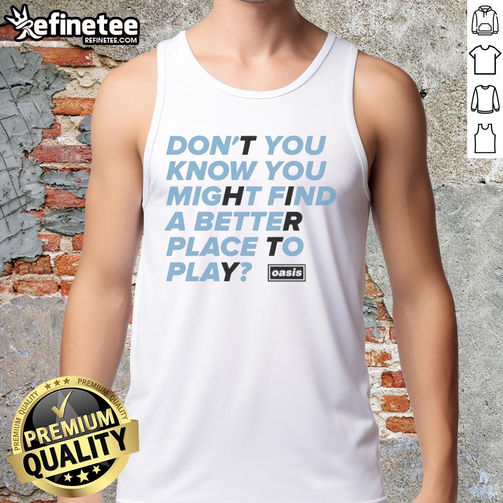 awesome-oasis-dont-you-know-you-might-find-a-better-place-to-play-tank-top Awesome Oasis tank top design featuring vibrant colors and playful graphics, perfect for outdoor activities and summer fun.