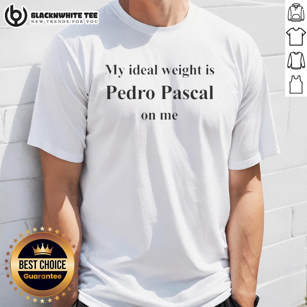Awesome Pedro Pascal My Ideal Weight Is Pedro Pascal On Me Letter T Shirt Alt Text: Awesome Pedro Pascal T-shirt featuring 'My Ideal Weight Is Pedro Pascal On Me' design in a stylish graphic print.