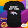 Awesome Shut Up Tony Romo Broncos Football Graphic T-Shirt featuring a bold design perfect for sports fans.