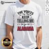 Awesome The Voices In My Head Keep Telling Me To Go To Alabama T-Shirt design featuring bold text and vibrant colors.
