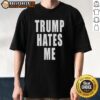 Awesome Trump Hates Me T-Shirt featuring bold graphic design and a humorous message for political satire fans.