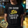 Alt Text: Awesome Two Inches Take It Or Leave It T-Shirt design featuring bold text and a casual style for trendy outfits.