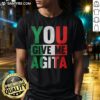 Awesome You Give Me Agita T-Shirt featuring a fun design, perfect for expressing humor and personality in casual wear.