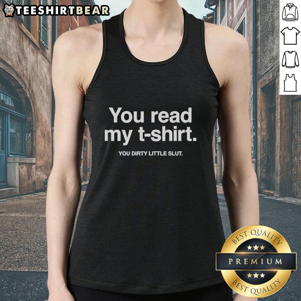 awesome-you-read-my-t-shirt-you-dirty-little-slut-letter-tank-top Stylish tank top featuring the phrase 'You Read My T-Shirt You Dirty Little Slut' for a bold fashion statement.