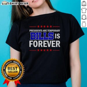 Alt Text: Top Presidents Are Temporary Bills Is Forever Ladies Tee - Stylish women's shirt with a bold political statement design.
