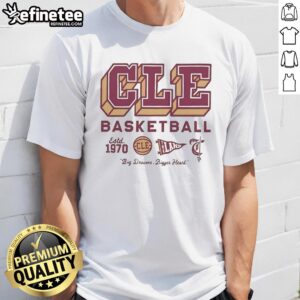 Alt Text: Official Cle Basketball Est 1970 Big Dream Bigger Heart Logo T-Shirt featuring a vibrant design and sportswear style.