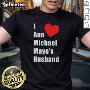 Alt Text: Top I Love Heart Ann Michael Maye Husband T-Shirt design featuring a stylish heart graphic and bold text.