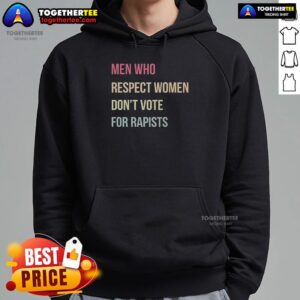 Good Who Respect Women Don't Vote For Rapists hoodie featuring bold text design in a stylish, comfortable fit.