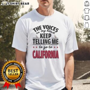 Official The Voices In My Head Keep Telling Me To Go To California T-Shirt featuring vibrant design and comfortable fit.