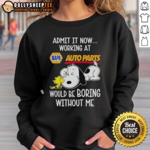 Alt Text: Funny Snoopy and Woodstock sweatshirt featuring Admit It, Life Would Be Boring Without Me from Napa Auto Parts.