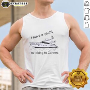 Funny tank top featuring 'I have a yacht I'm taking to Cannes' design, perfect for summer beachwear and yacht parties.