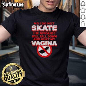 Alt Text: Funny 'No I Do Not Skate' T-Shirt, perfect for those afraid of falling, featuring humorous text about skating fears.