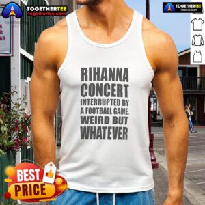 Rihanna concert scene with fans in a football game backdrop, wearing 'Weird But Whatever' tank tops, capturing the unique moment.