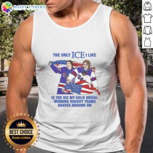 Alt Text: Tank top featuring 'The Only Ice I Like' slogan, perfect for hockey fans celebrating their gold medal-winning team.