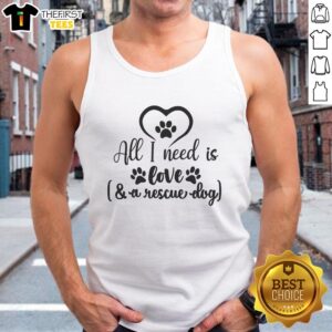 Pretty All I Need Is Love rescue dog tank top featuring a cute dog graphic, perfect for animal lovers and casual wear.