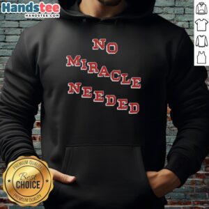 Premium No Miracle Needed Hoodie in soft fabric, featuring a stylish design and comfortable fit for everyday wear.