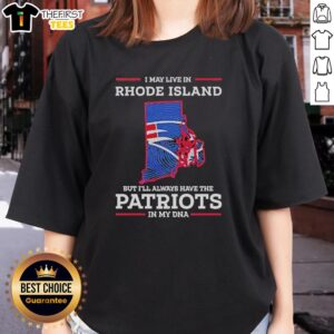 Womens tee featuring 'I May Live In Rhode Island But Ill Always Have The New England Patriots In My DNA' design.