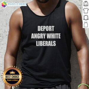 Nice Deport Angry White Liberals tank top design featuring bold text and a casual style for political statement apparel.