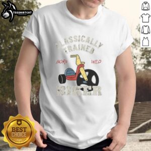 Nice Classically Trained Biker Born Wild T-Shirt featuring a bold graphic design and vintage motorcycle theme.