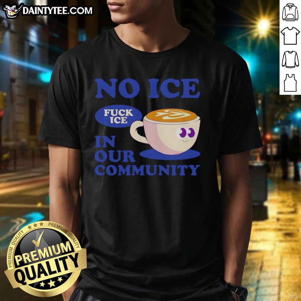 cute-no-ice-fuck-ice-in-our-community-coffee-cup-t-shirt Alt Text: Cute No Ice Fuck Ice In Our Community Coffee Cup T-Shirt featuring a playful graphic design and vibrant colors.