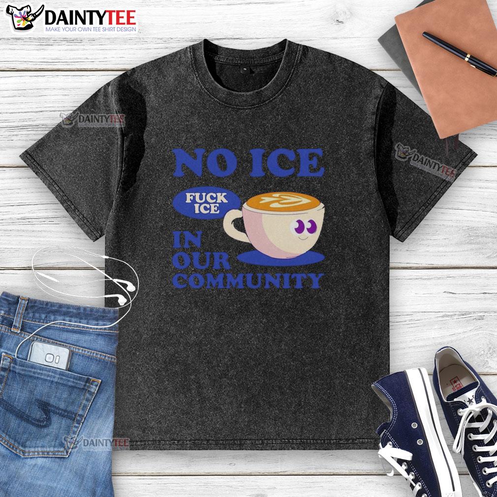 cute-no-ice-fuck-ice-in-our-community-coffee-cup-washed-t-shirt Alt Text: Cute No Ice Coffee Cup T-Shirt showcasing a fun design promoting community and coffee culture.