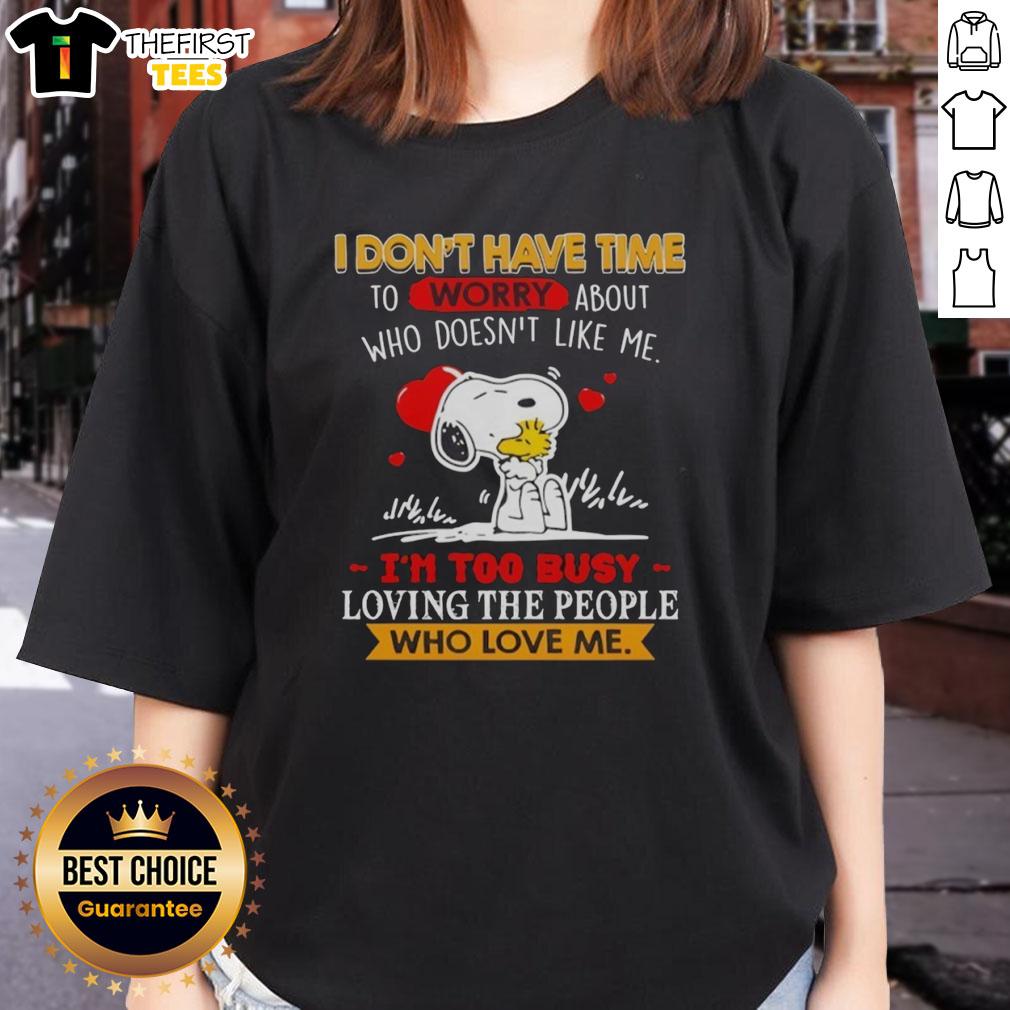 cute-snoopy-i-dont-have-time-to-worry-about-who-doesnt-like-me-im-too-busy-loving-sthe-people-ladies-tee Cute Snoopy graphic tee with 'I dont have time to worry' quote, perfect for loving and confident women.