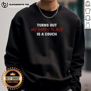Alt Text: Cozy sweatshirt with Turns Out My Happy Place Is A Couch text, perfect for lounging and relaxation at home.