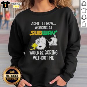 Top Snoopy and Woodstock sweatshirt featuring 'Admit It, Life Would Be Boring Without Me' design, perfect for Peanuts fans.