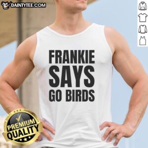 Hot Frankie Says Go Birds Philadelphia Eagles Lover Tank Top featuring vibrant team colors and stylish design.